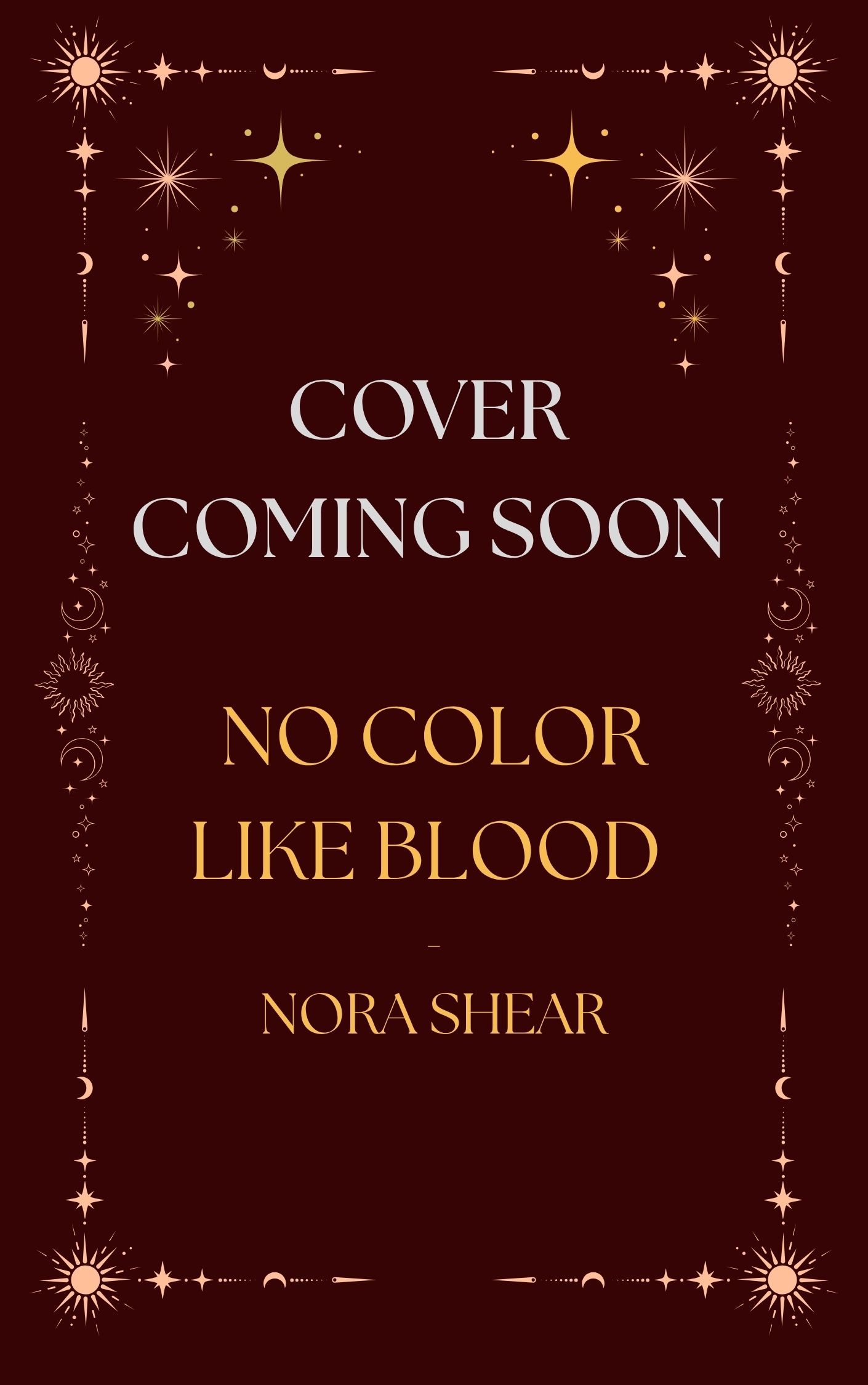Placeholder image for the cover of "No Color Like Blood," by Nora Shear. The image has a dark red background with star and moon decorations.